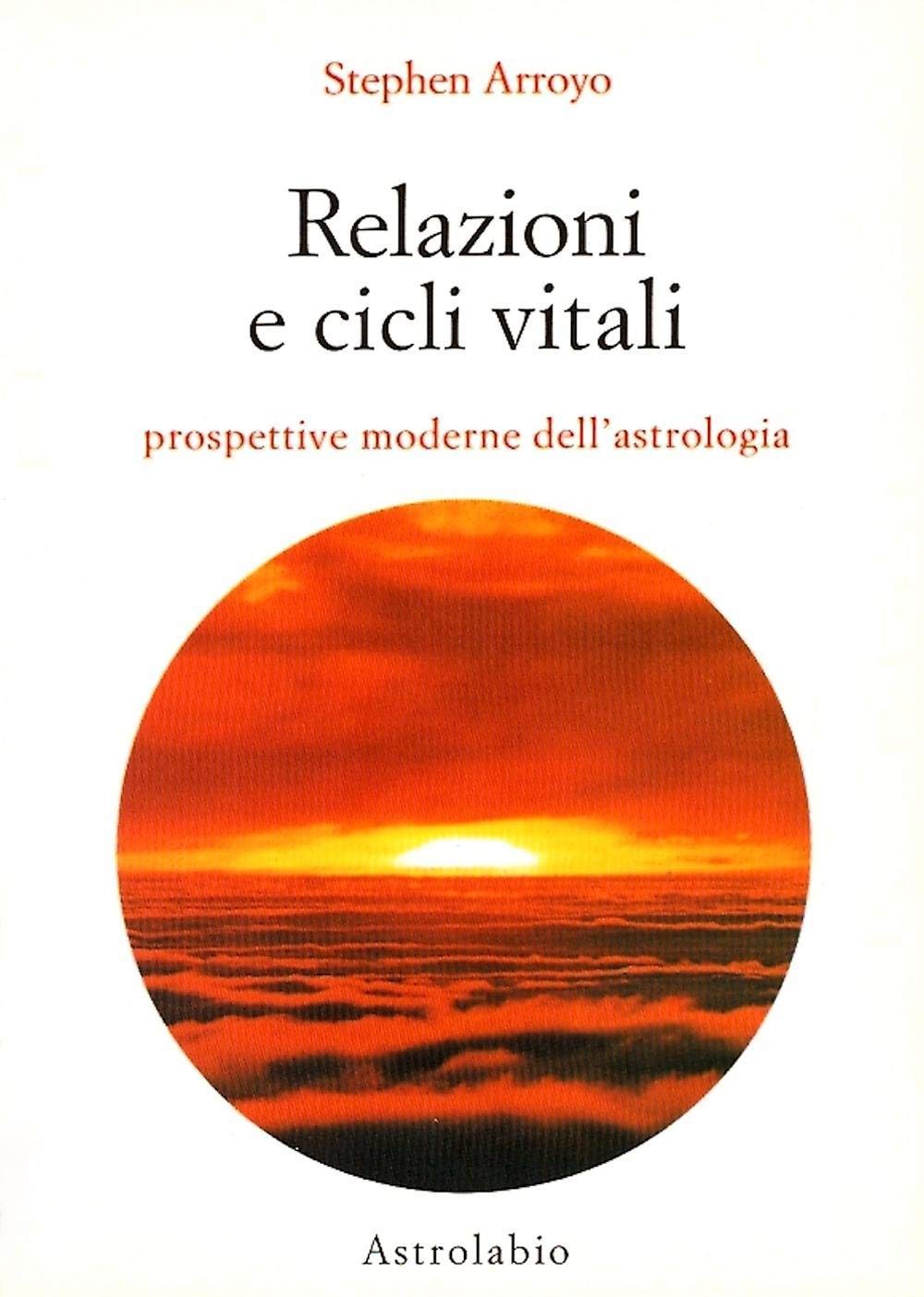 Relazioni e cicli vitali. Prospettive moderne dell'astrologia (Astrologia e psiche) Religion & Esotericism