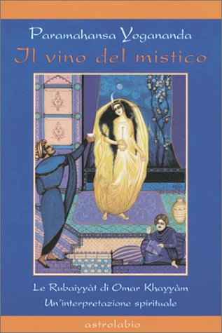 Il Vino Del Mistico/Wine of the Mystic: Le Rubyyyat di Omar Khayyam. Un'interpretazione spirituale The Rubalyat of Omar Khayyam: A Spiritual ... of the Rubalyst (Paramahansa Yogananda) Contemporary literature Books