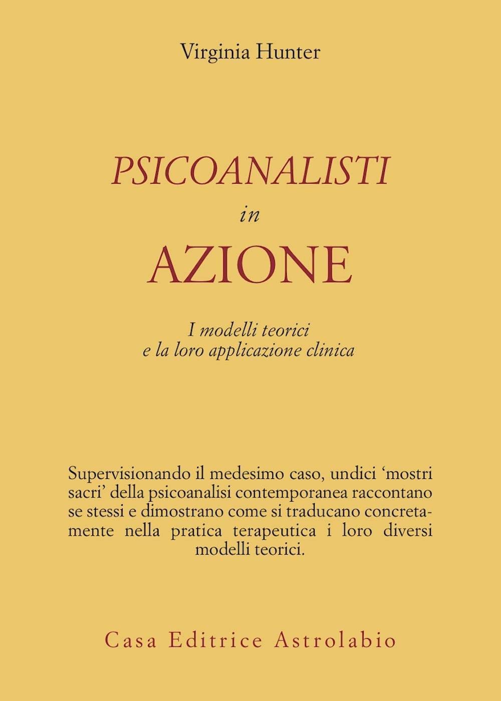 Psicoanalisti in azione. I modelli teorici e la loro applicazione clinica (Psiche e coscienza) Psychology