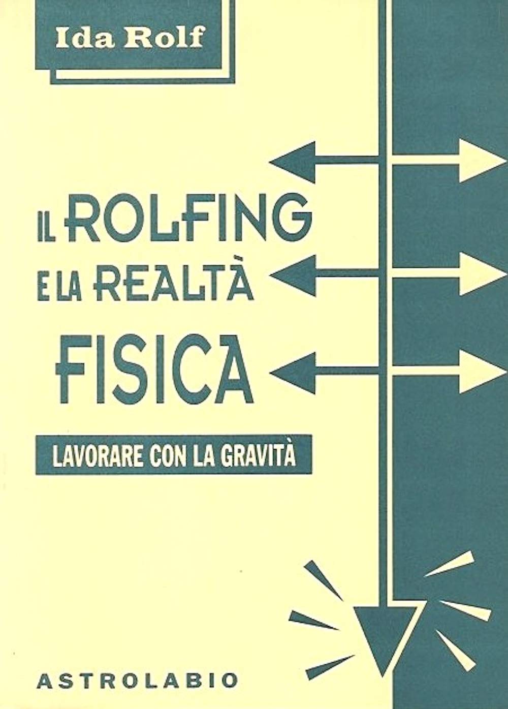 Il rolfing e la realtà fisica. Lavorare con la gravità (Il lavoro sul corpo e sulla mente) Medicine