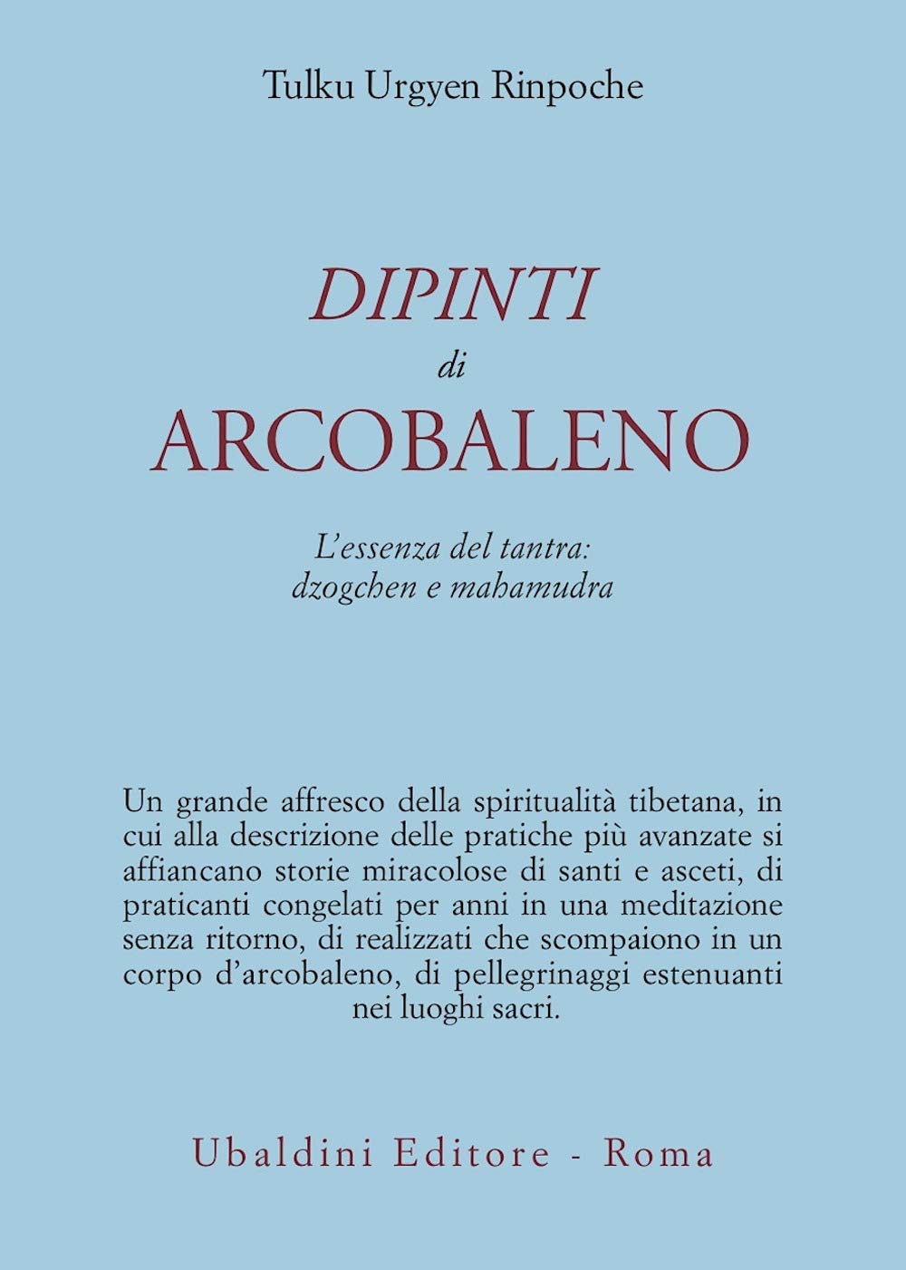 Dipinti d'arcobaleno. L'essenza del tantra: dzogchen e mahamudra Religion & Esotericism