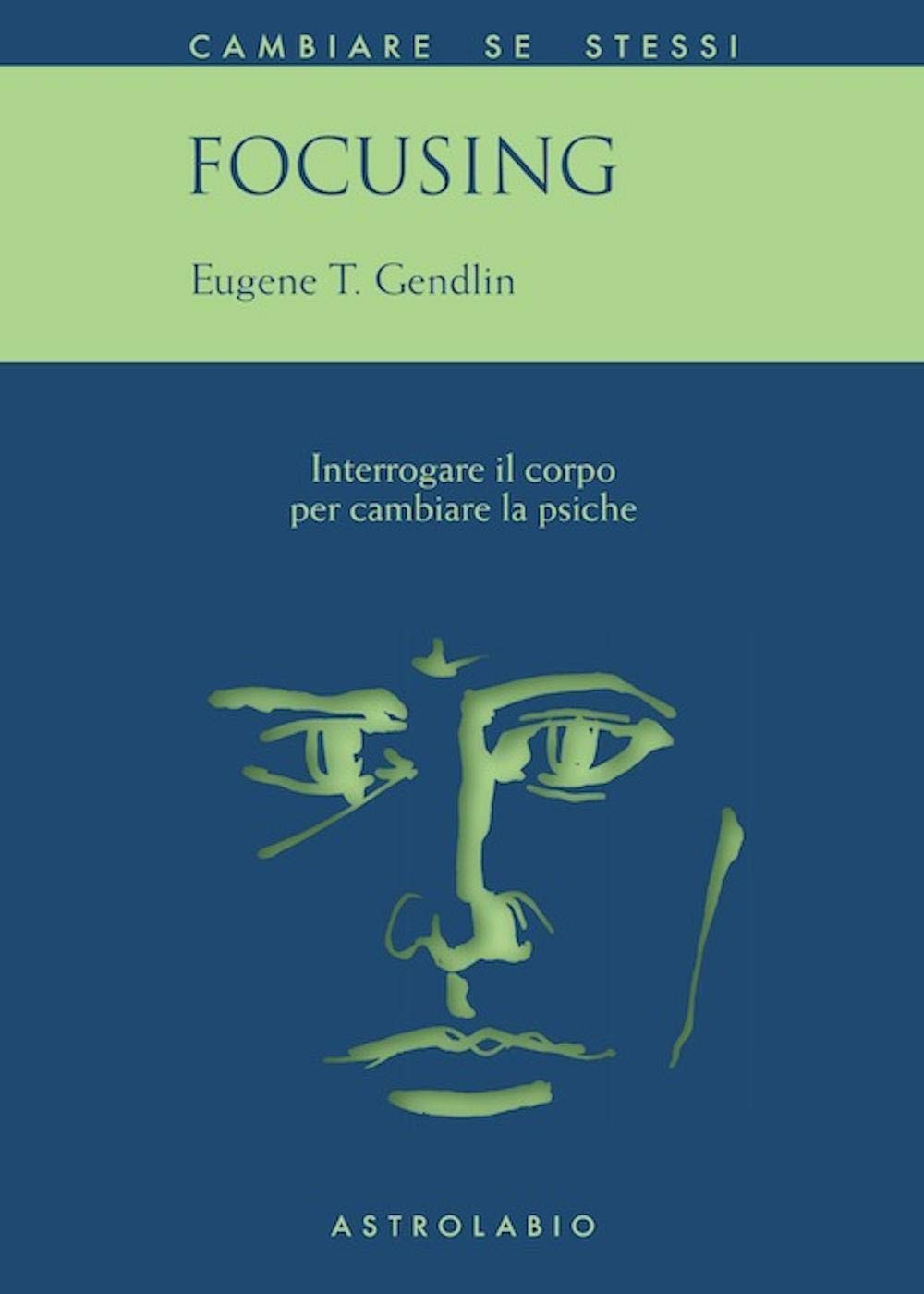 Focusing. Interrogare il corpo per cambiare la psiche Medicine
