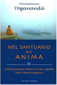 Nel santuario dell'anima. Come possiamo ottenere una risposta alle nostre preghiere Lifestyle