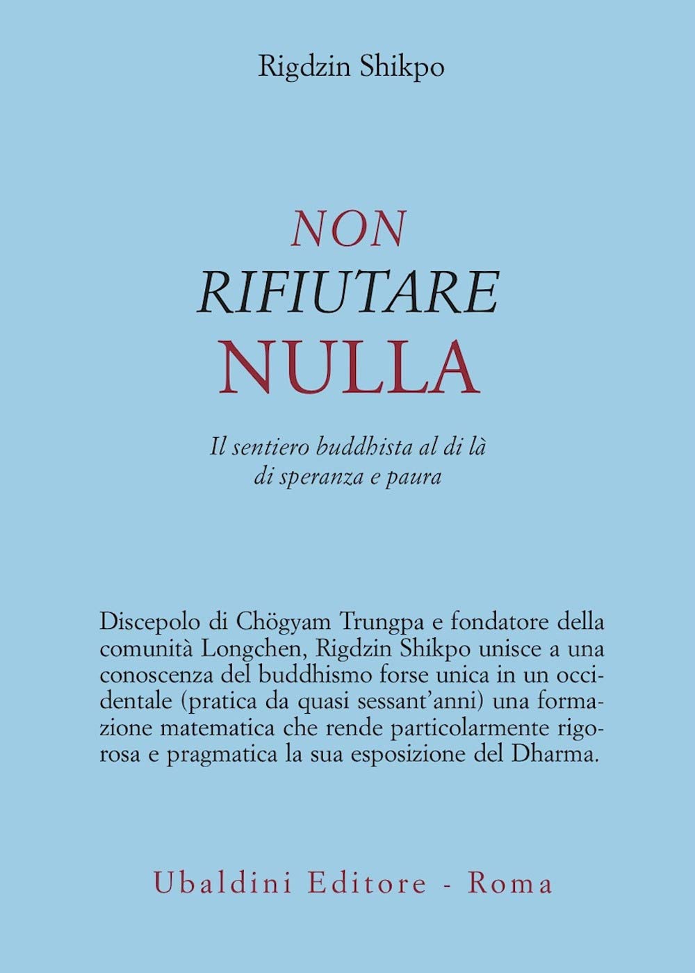 Non rifiutare nulla. Il sentiero buddhista al di là di speranza e paura Religion & Esotericism