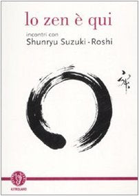 Lo zen è qui. Incontri con Shunryu Suzuki-roshi book