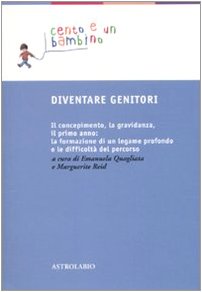 Diventare genitori. Il concepimento, la gravidanza, il primo anno: la formazione di un legame profondo e la difficoltà del percorso Parents & Children