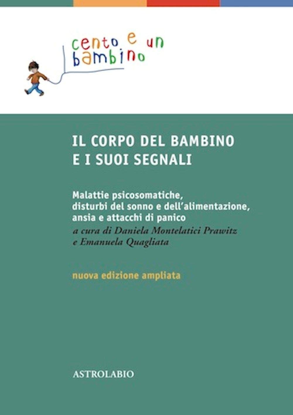 Il corpo del bambino e i suoi segnali. Malattie psicosomatiche, disturbi del sonno e dell'alimentazione, ansia e attacchi di panico. Ediz. ampliata book