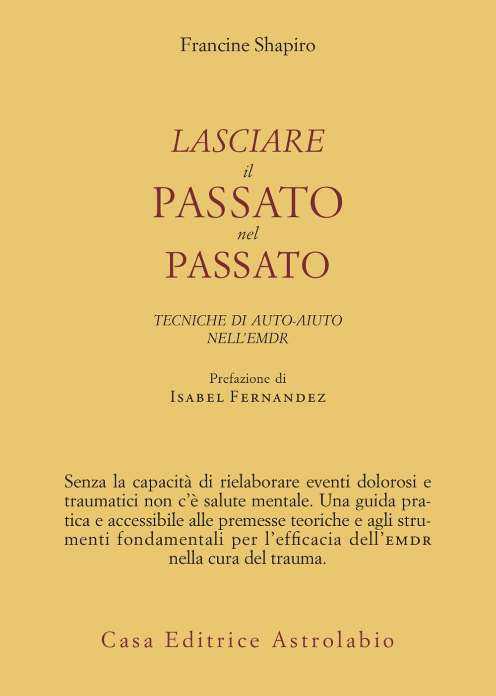 Lasciare il passato nel passato. Tecniche di auto-aiuto nell'EMDR (Psiche e coscienza) Medicine