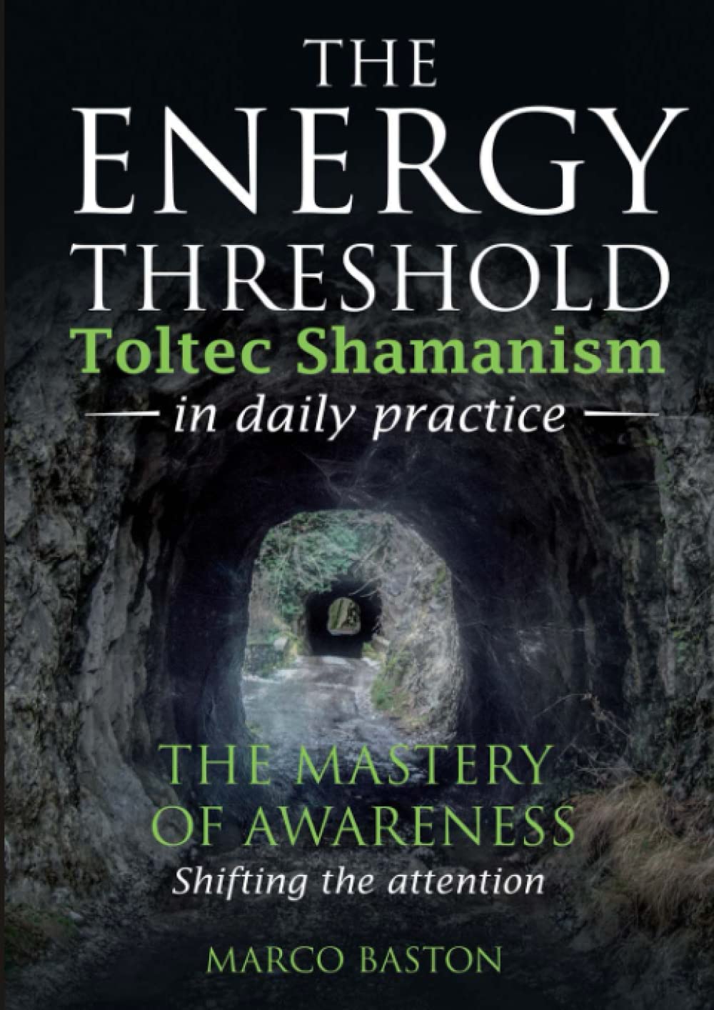 The energy threshold - Toltec shamanism in daily practice: The mastery of awareness - Shifting the attention - Book 1 Religion & Esotericism