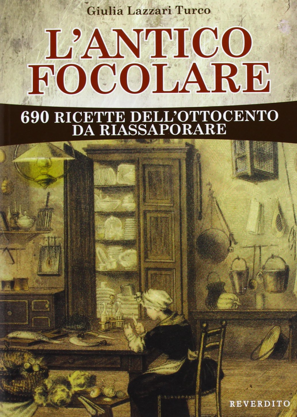 L'antico focolare. 690 ricette dell'Ottocento da riassaporare book