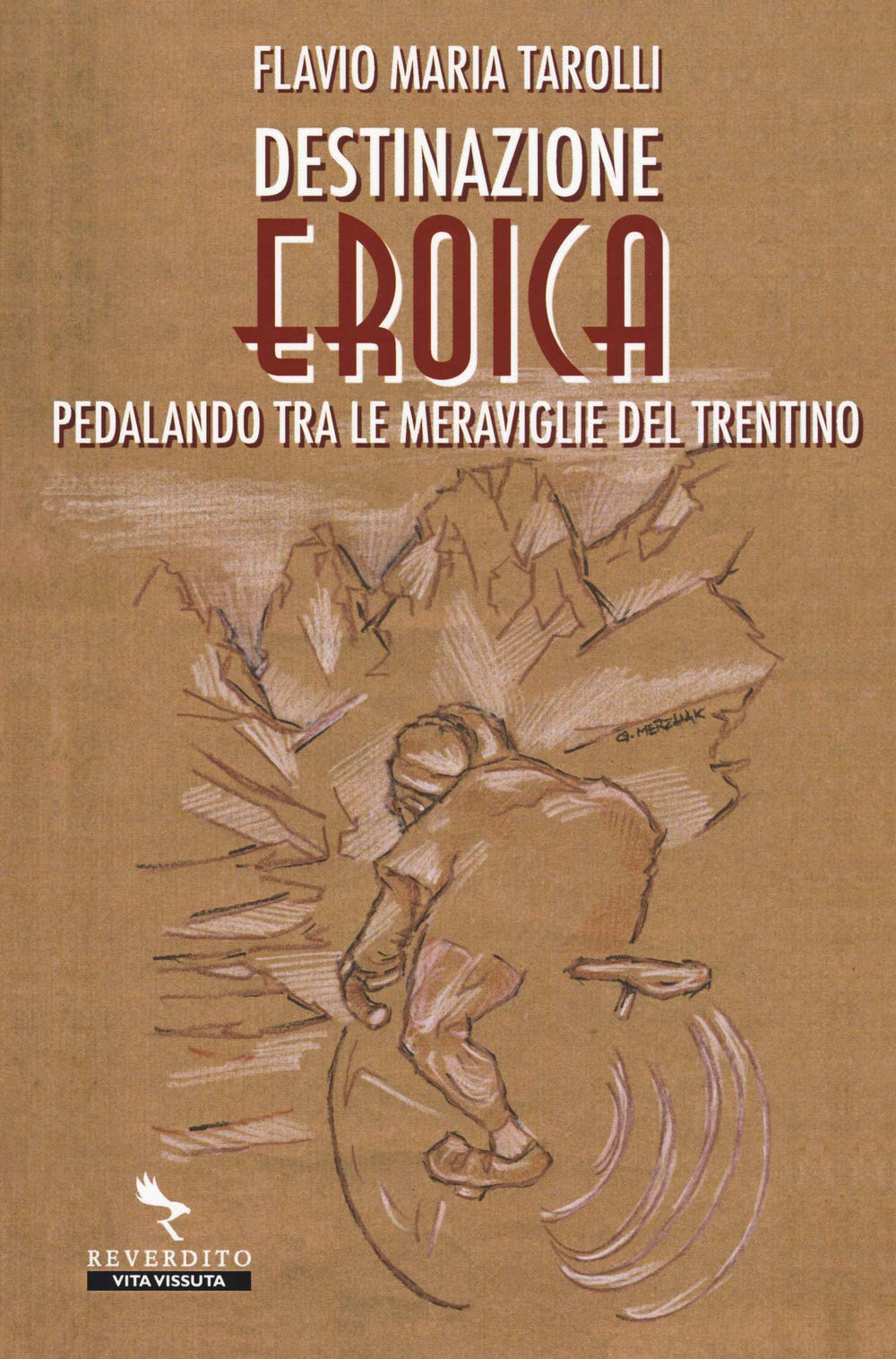 Destinazione Eroica. Pedalando fra le meraviglie del Trentino Leisure, Home & Garden