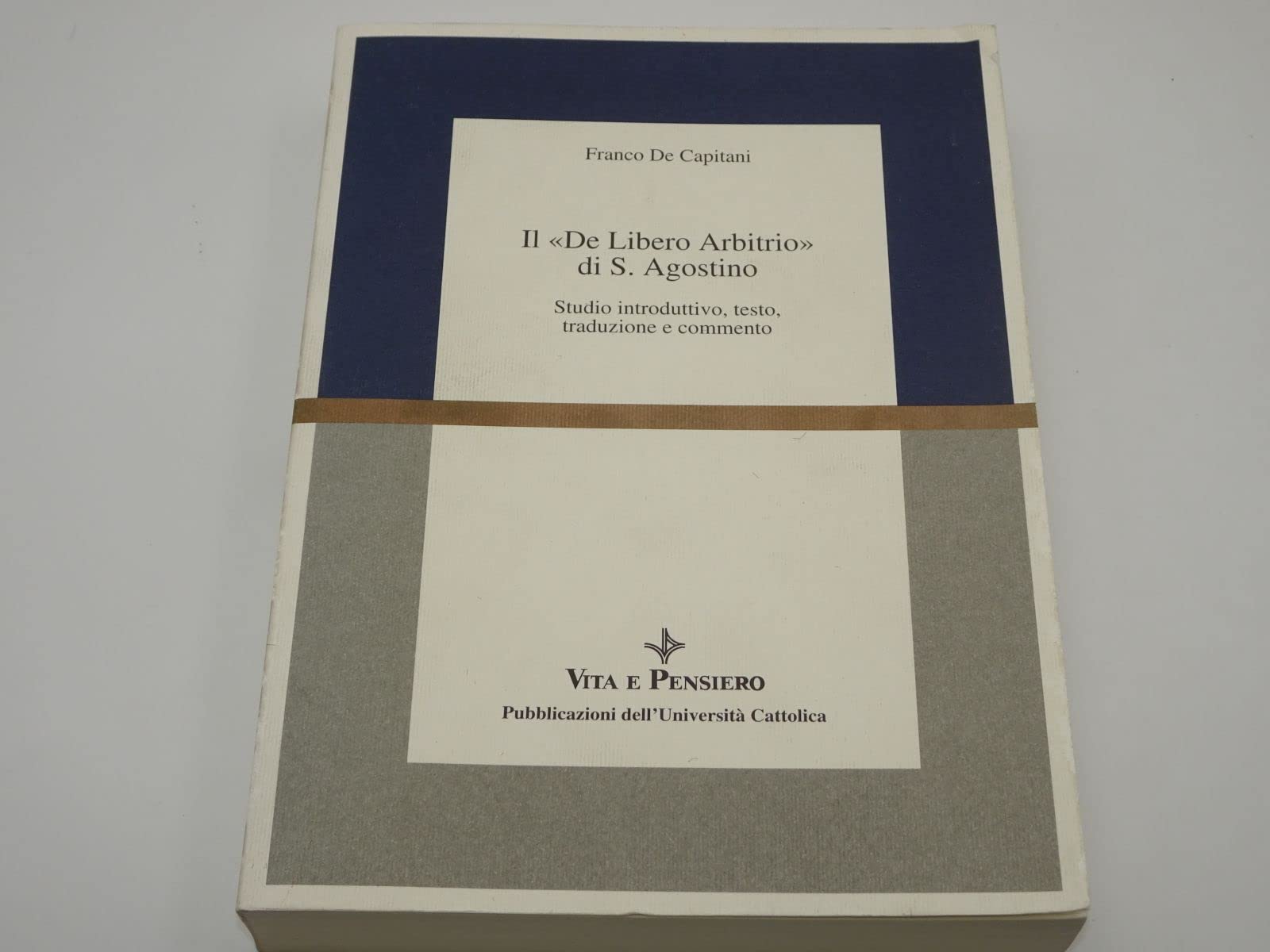 Il De libero arbitrio di s. Agostino. Studio introduttivo, testo, traduzione e commento (Università/Ricerche/Filosofia) Philosophy