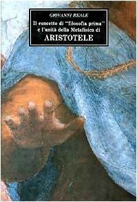 Il concetto di «Filosofia prima» e l'unità della Metafisica di Aristotele. Con due saggi sui concetti di potenza-atto di essere (Temi metafisici e problemi del pensiero antico) Philosophy