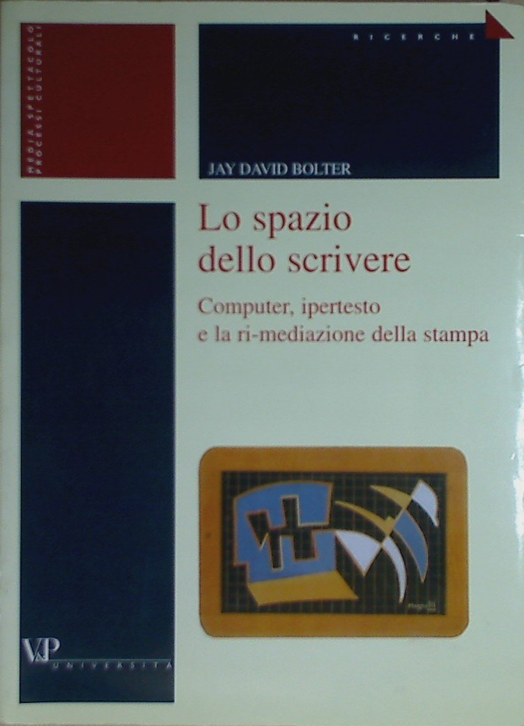 Lo spazio dello scrivere. Computer, ipertesto e la ri-mediazione della stampa (Ricerche. Media Spettacolo Processi culturali) Media & Communication