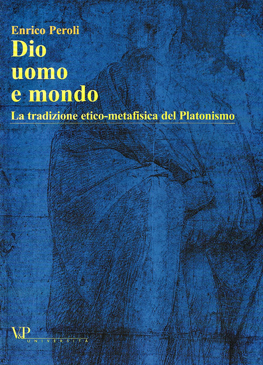 Dio, uomo e mondo. La tradizione etico metafisica del Platonismo (Temi metafisici e problemi del pensiero antico) Philosophy