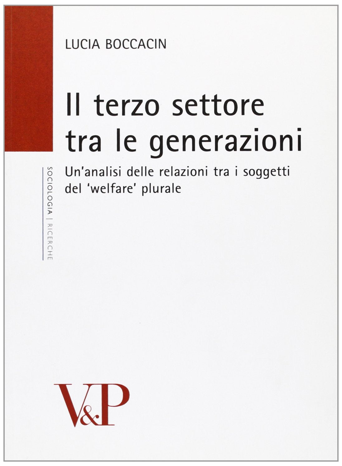 Il terzo settore tra le generazioni. Un'analisi delle relazioni tra i soggetti del «welfare» plurale (Ricerche. Sociologia) Social Sciences