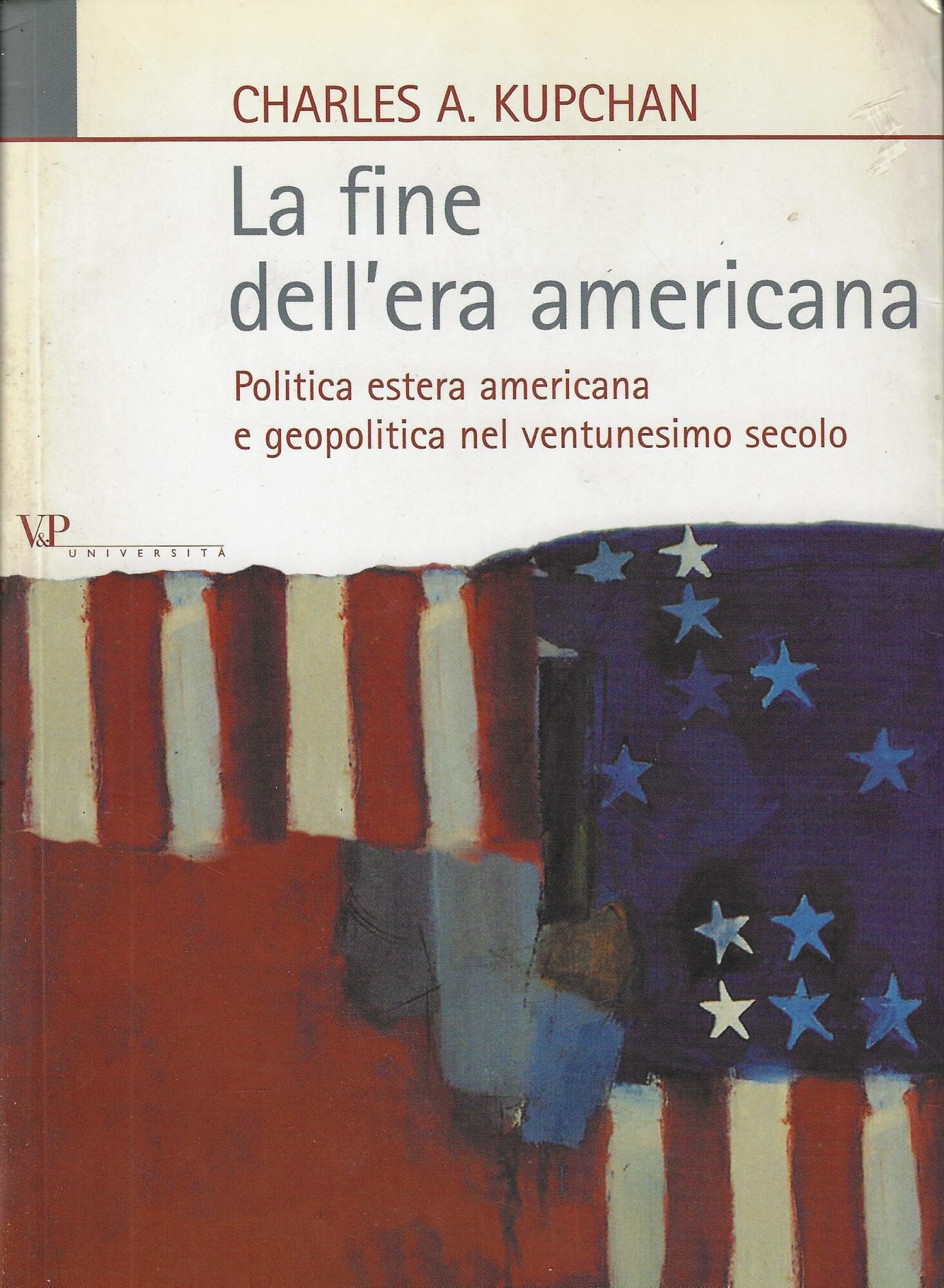 La fine dell'era americana. Politica estera americana e geopolitica nel ventunesimo secolo Politics & History