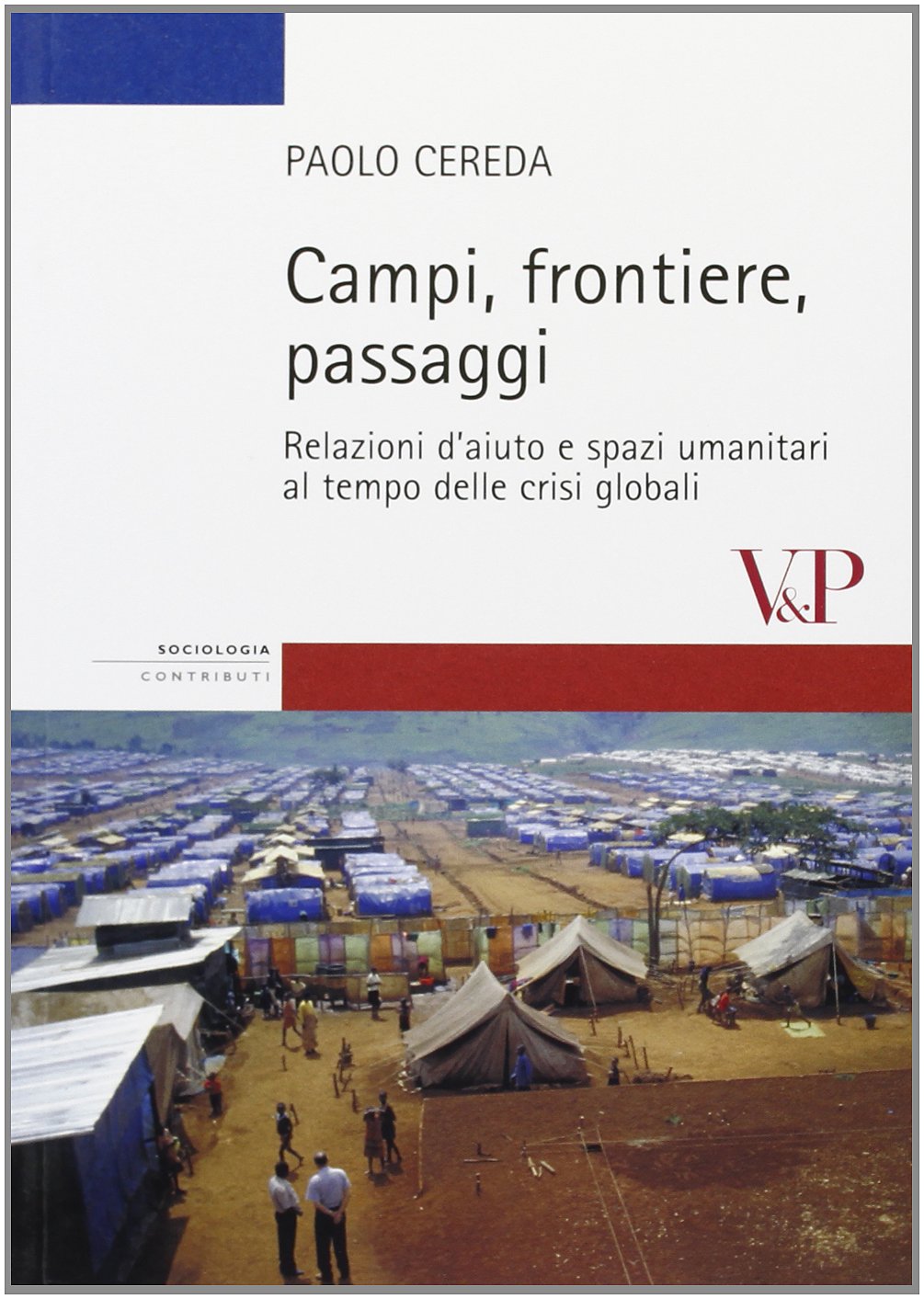 Campi, frontiere, passaggi. Relazioni d'aiuto e spazi umanitari al tempo delle crisi globali. Ediz. illustrata book