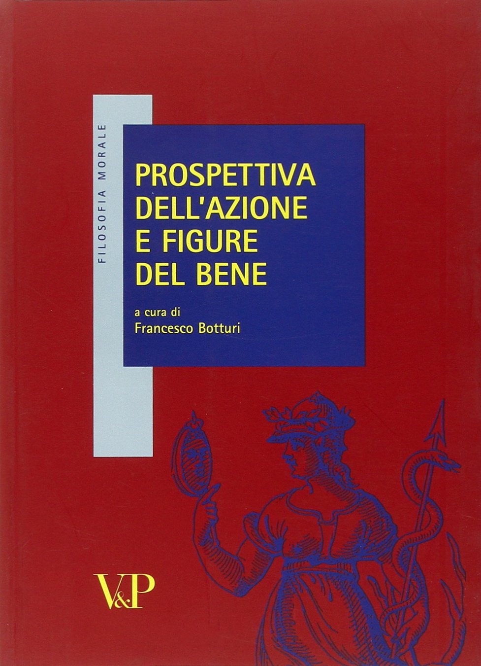 Prospettiva dell'azione e figure del bene Philosophy