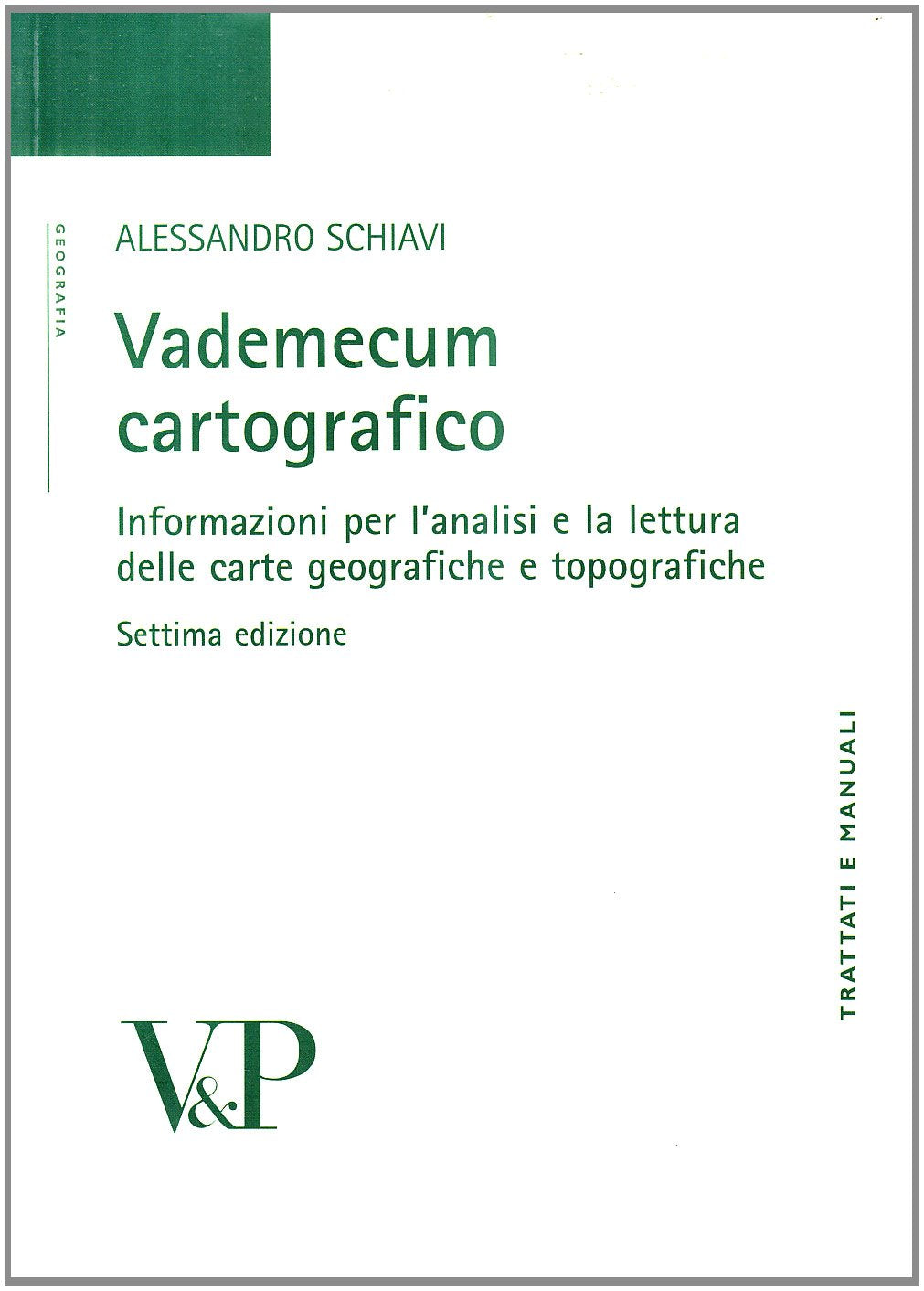 Vademecum cartografico. Informazioni per l'analisi e le letture delle carte geografiche e topografiche (Trattati e manuali. Geografia) Geology & Geography