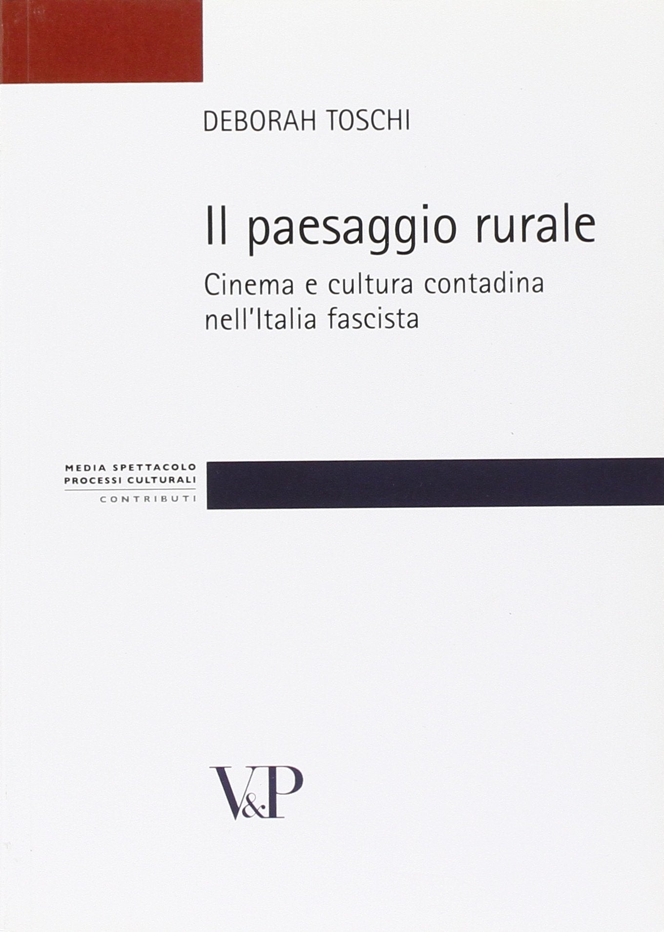 Il paesaggio rurale. Cinema e cultura contadina nell'Italia fascista (Strumenti. Media spettacolo e processi culturali) Social Sciences