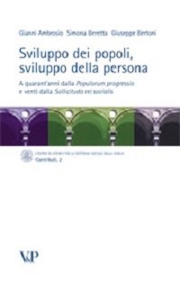 Sviluppo dei popoli, sviluppo della persona. A quarant'anni dalla Populorum progressio e venti dalla Sollicitudo rei socialis Religion & Esotericism