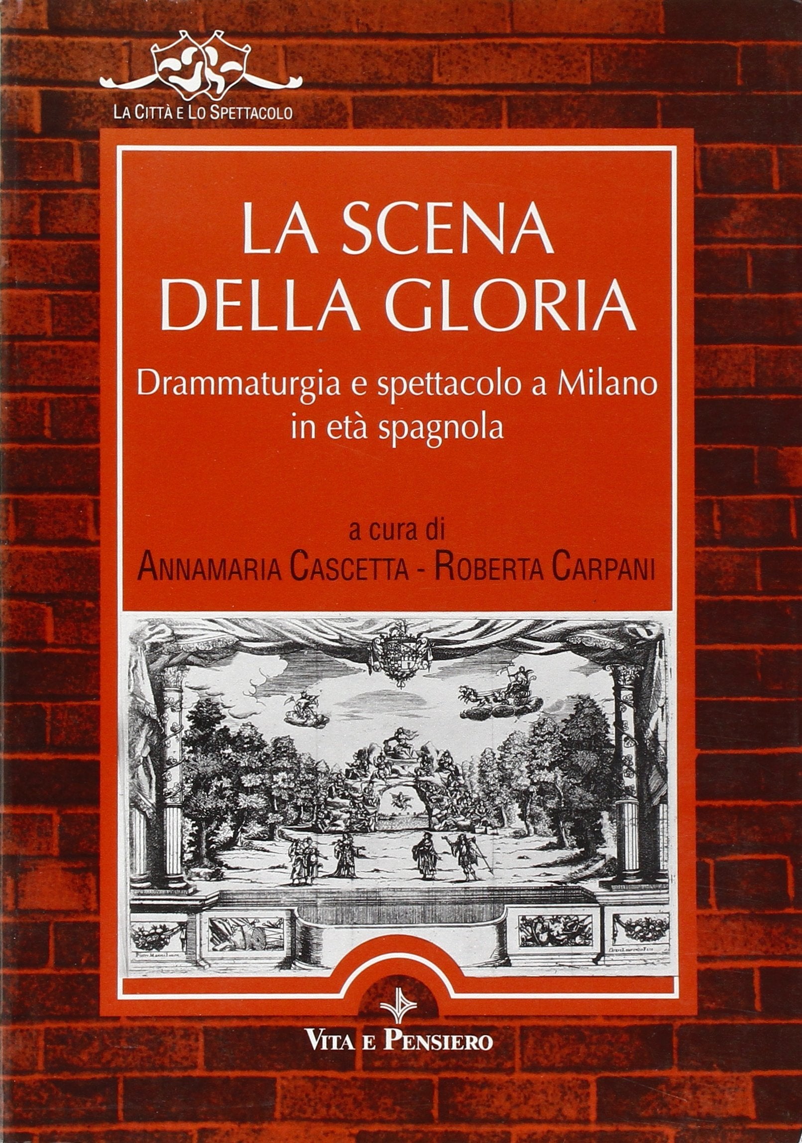 La scena della gloria. Drammaturgia e spettacolo a Milano in età spagnola Film, Art & Culture