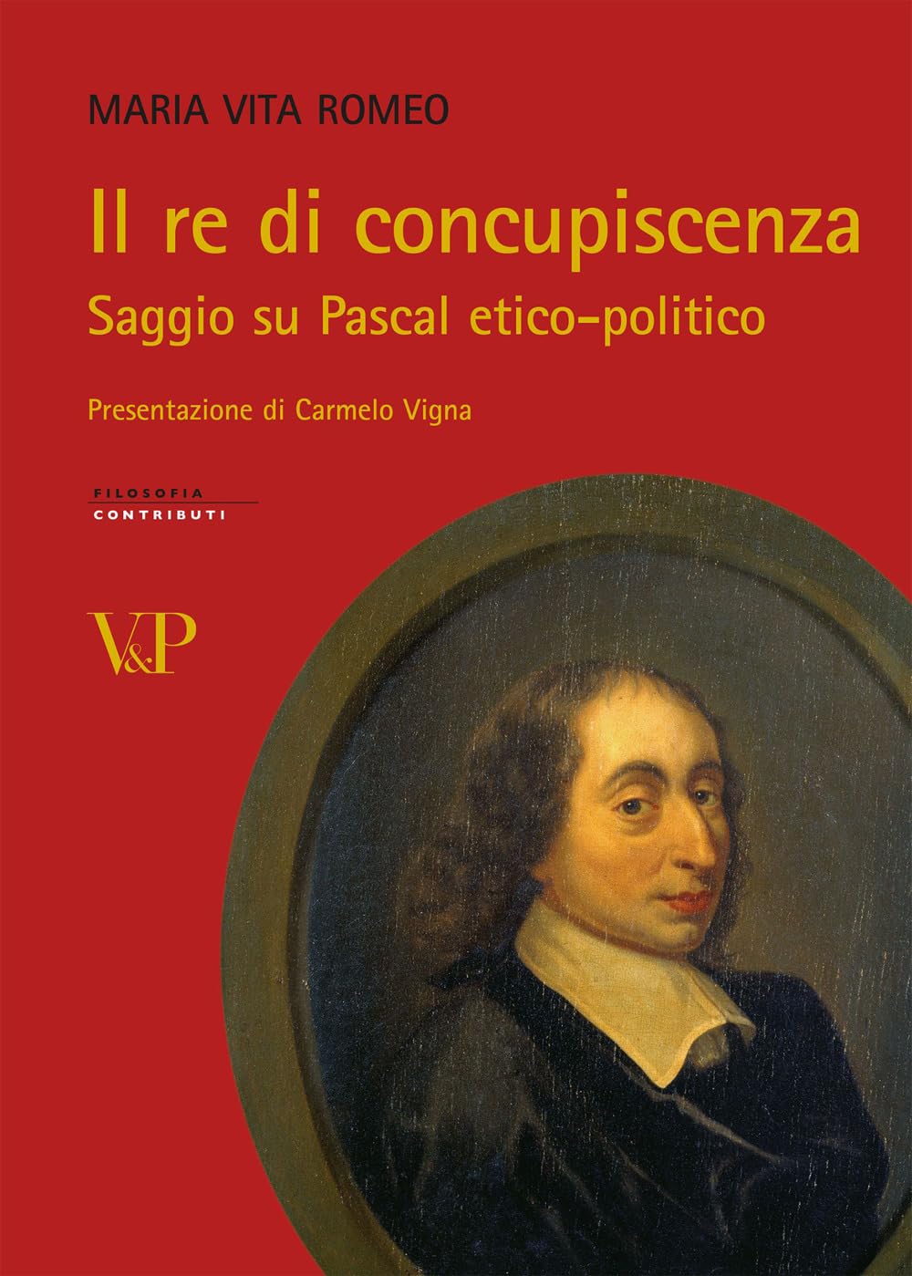 Il re di concupiscenza. Saggio su Pascal etico-politico (Strumenti/Filosofia/Contributi) Philosophy