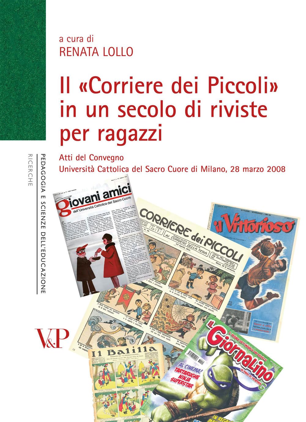 Il «Corriere dei Piccoli» in un secolo di riviste per ragazzi. Atti del convegno (Milano, 28 marzo 2008) Media & Communication