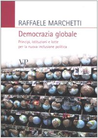 Democrazia globale. Principi, istituzioni e lotte per la nuova inclusione politica Business, Finance & Career