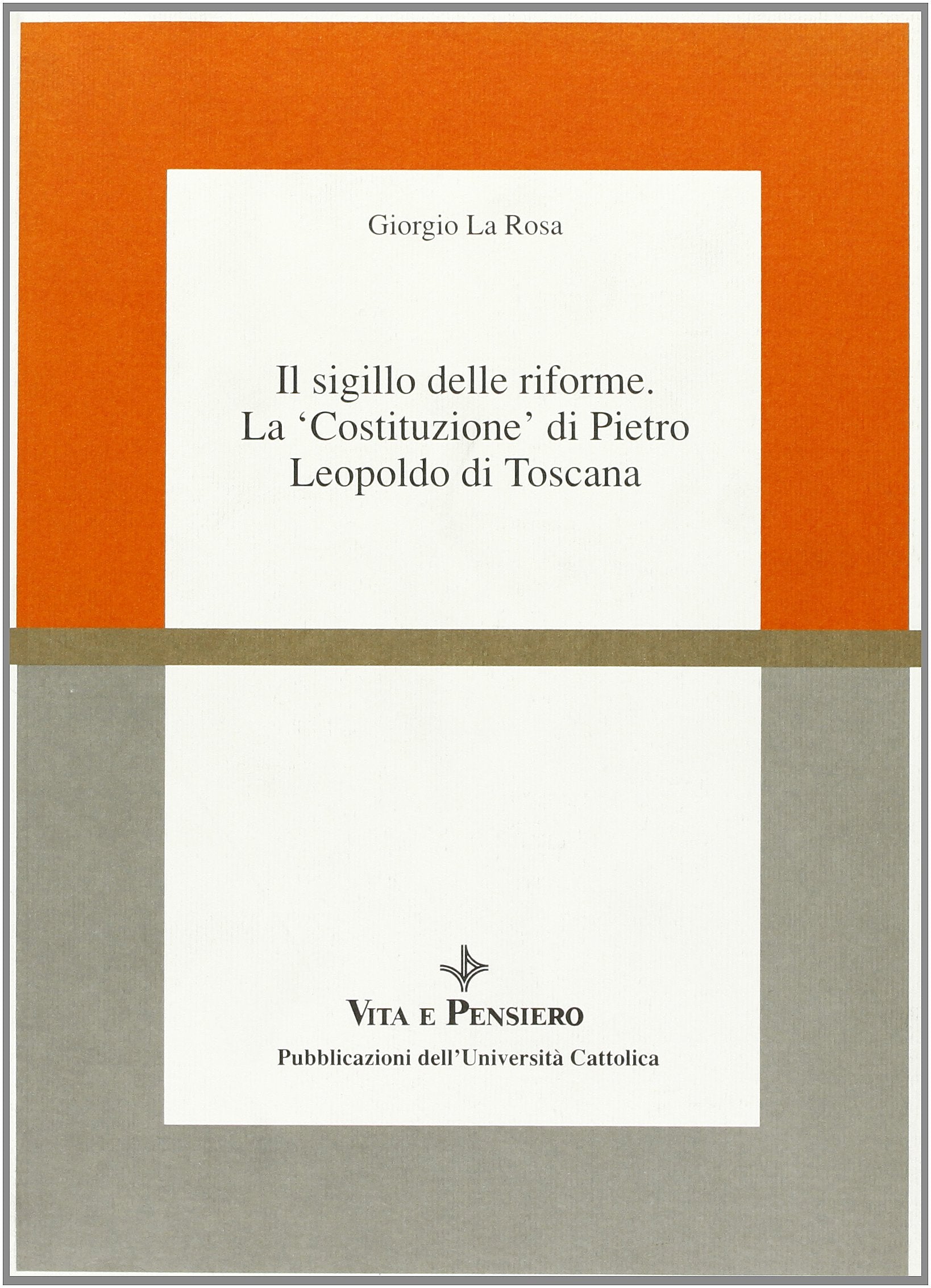 Il sigillo delle riforme. La «Costituzione» di Pietro Leopoldo di Toscana (Università/Ricerche/Scienze politiche) Politics & History
