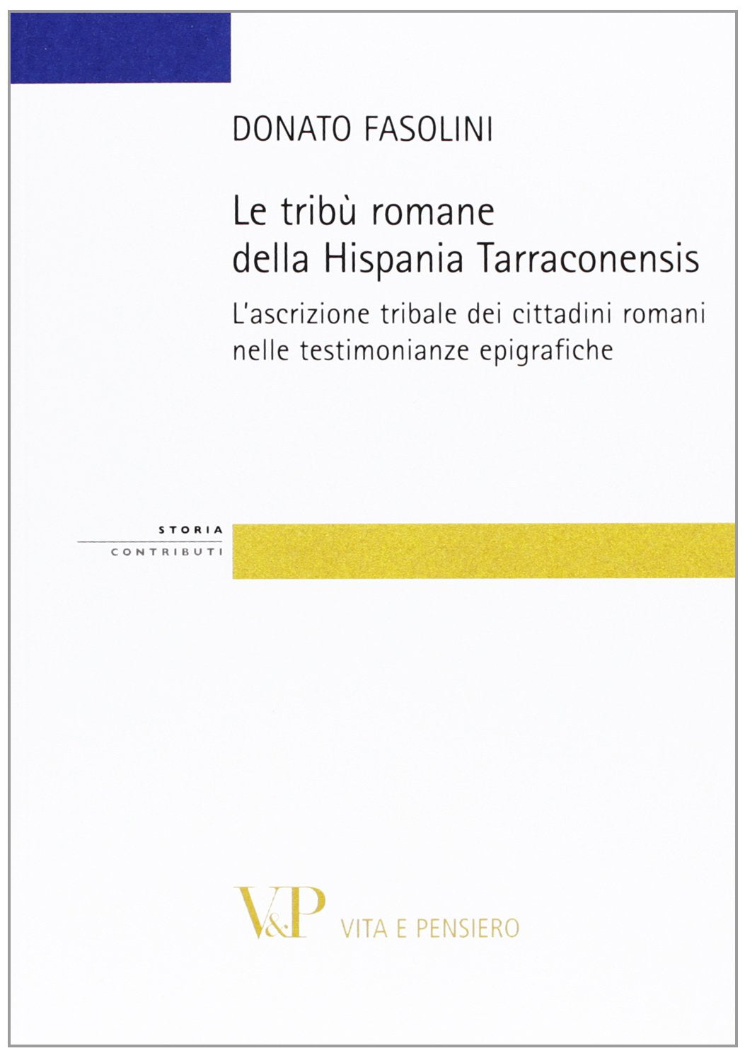 Le tribù romane della Hispania Tarraconiensis. L'ascrizione tribale dei cittadini romani nelle testimonianze epigrafiche Politics & History