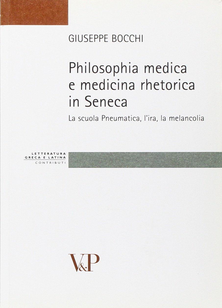 Philosophia medica e medicina retorica in Seneca. La scuola Pneumatica, l'ira, la melancolia book