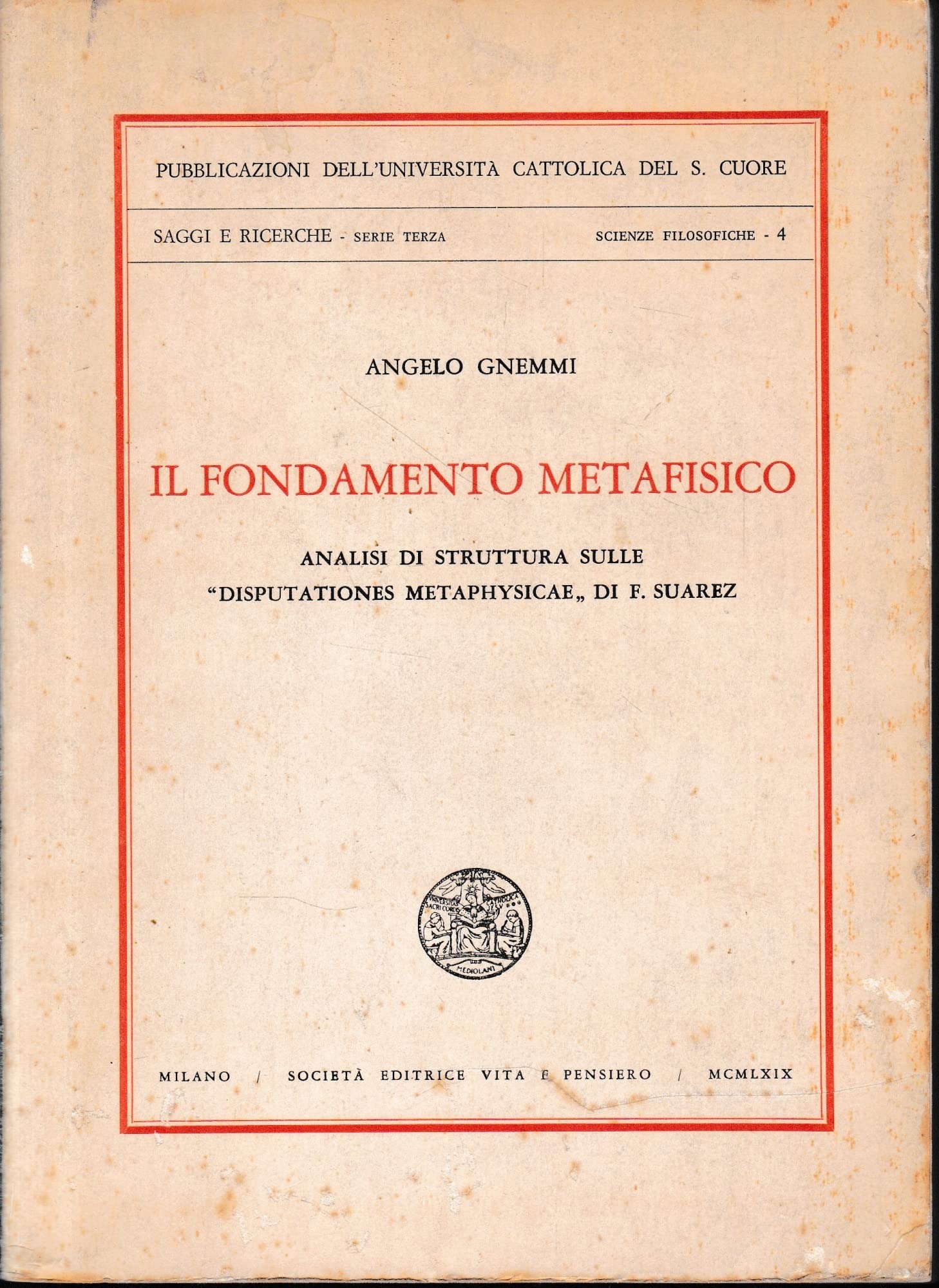 Il fondamento metafisico. Analisi di struttura sulle «Disputationes metaphysicae» di F. Suarez Philosophy
