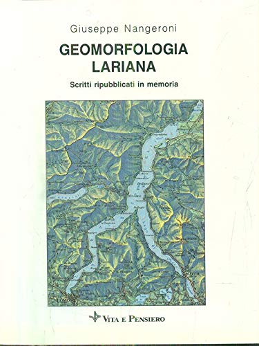 Geomorfologia lariana. Scritti ripubblicati in memoria (Varia) Geology & Geography