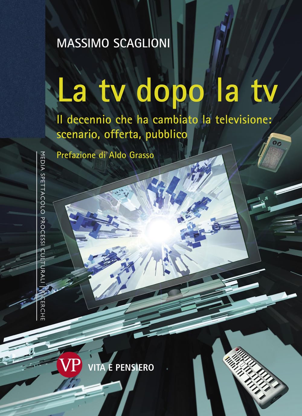 La tv dopo la tv. Il decennio che ha cambiato la televisione: scenario, offerta, pubblico Media & Communication