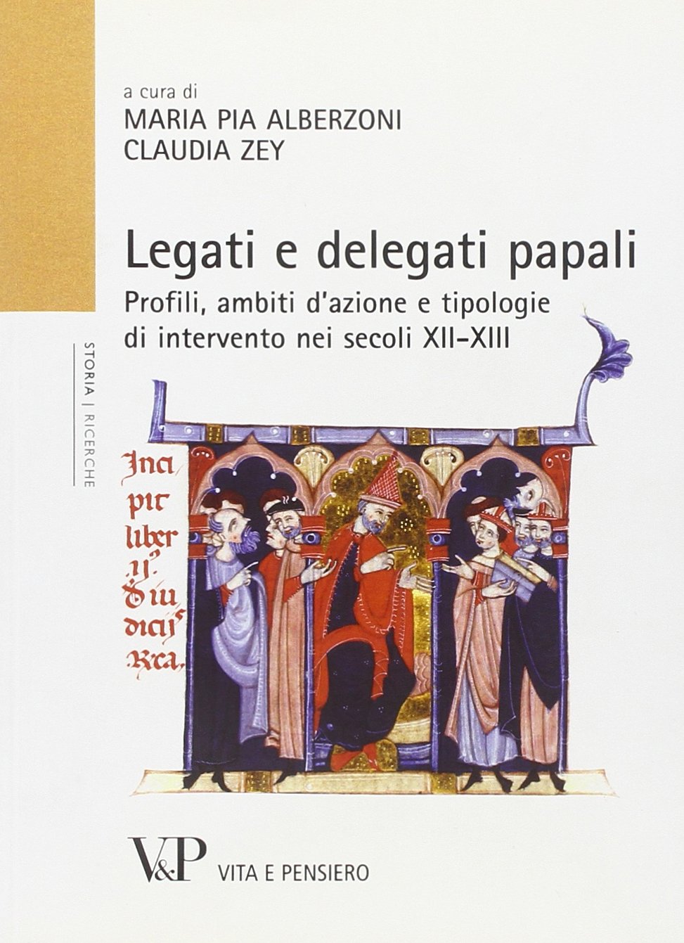 Legati e delegati papali. Profili, ambiti d'azione e tipologie di intervento nei secoli XII-XIII (Università/Ricerche/Storia) Philosophy