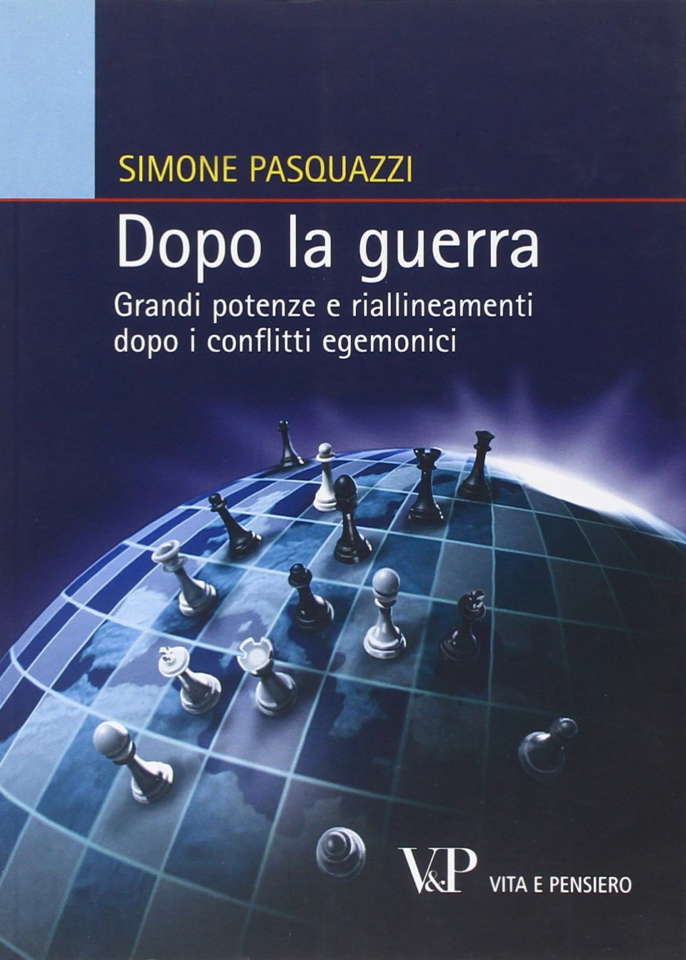 Dopo la guerra. Grandi potenze e riallineamenti dopo i conflitti egemonici (Relazioni internazionali e scienza politica. ASERI) Politics & History