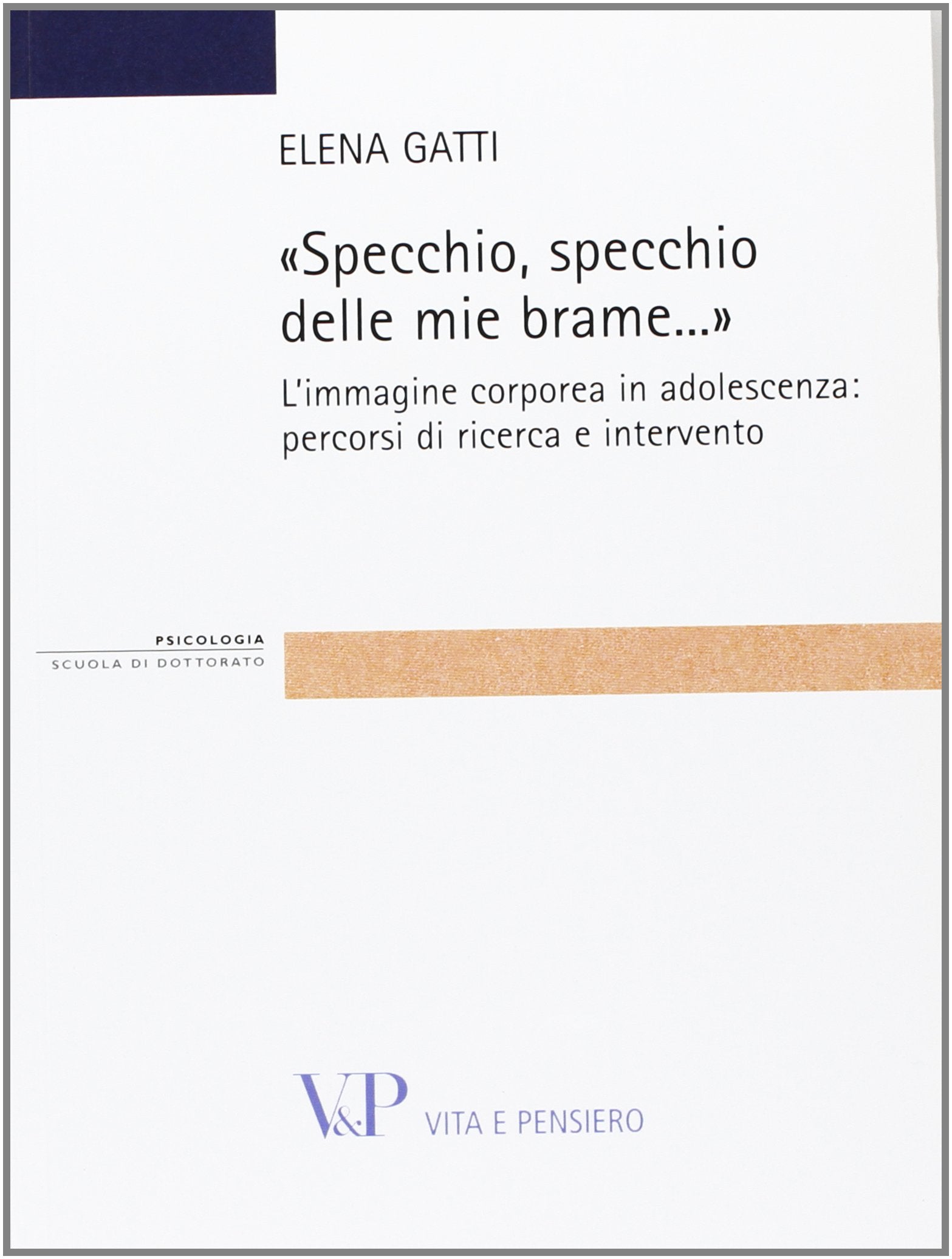 Specchio, specchio delle mie brame. L'immagine corporea in adolescenza: percorsi di ricerca e intervento (Strumenti/Psicologia. Scuola di dottorato) Books
