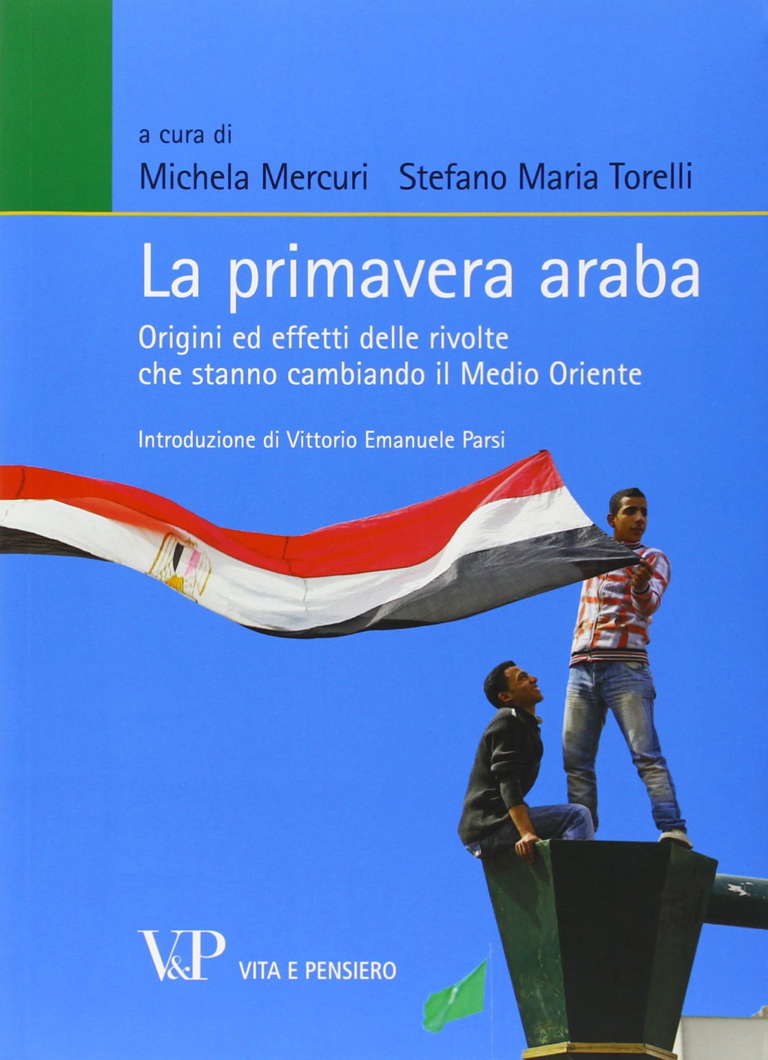 La primavera araba. Origini ed effetti delle rivolte che stanno cambiando il Medio Oriente (Relazioni internazionali e scienza politica. ASERI) Politics & History