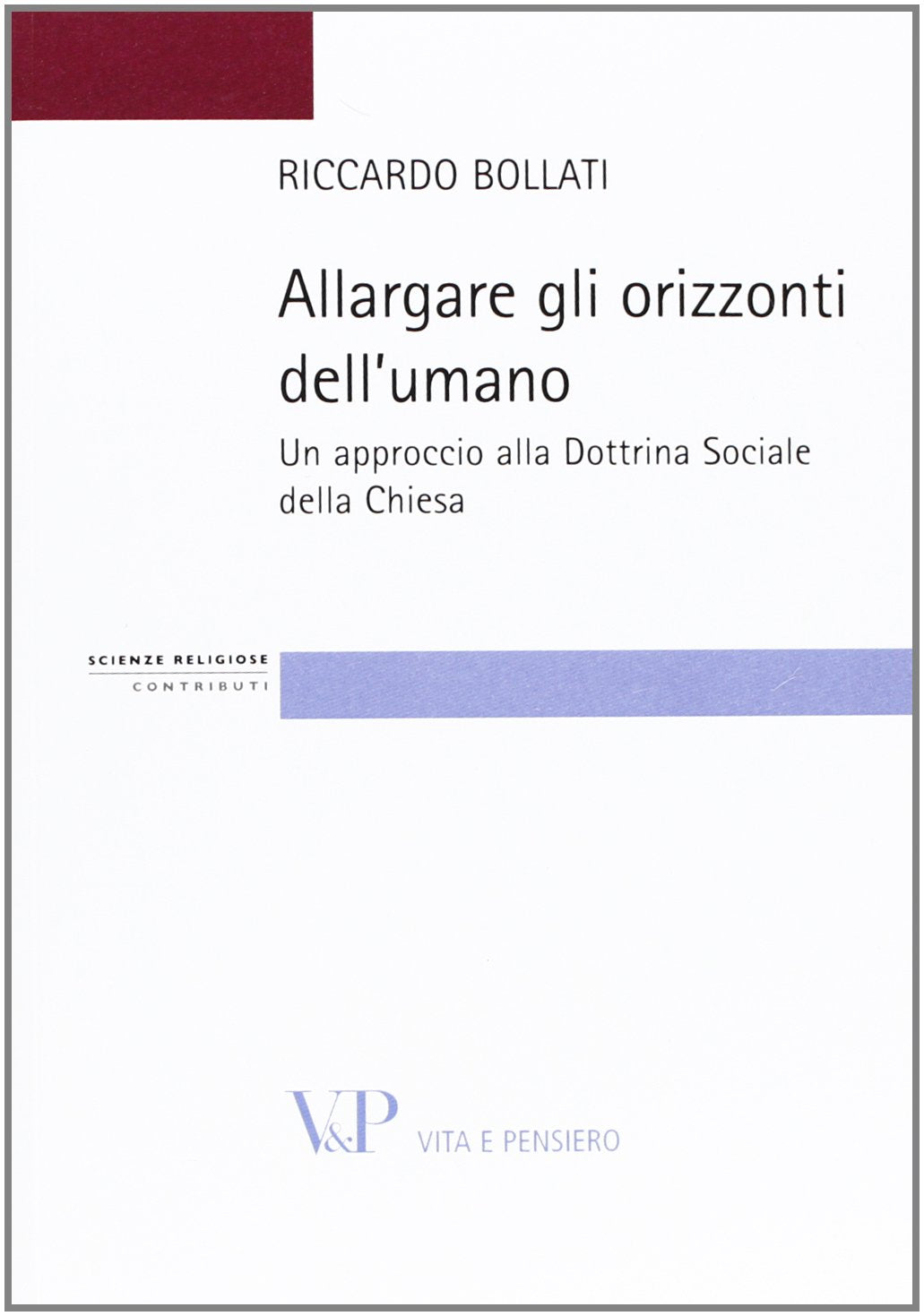 Allargare gli orizzonti dell'umano. Un approccio alla dottrina sociale della Chiesa (Strumenti. Scienze religiose) Religion & Esotericism