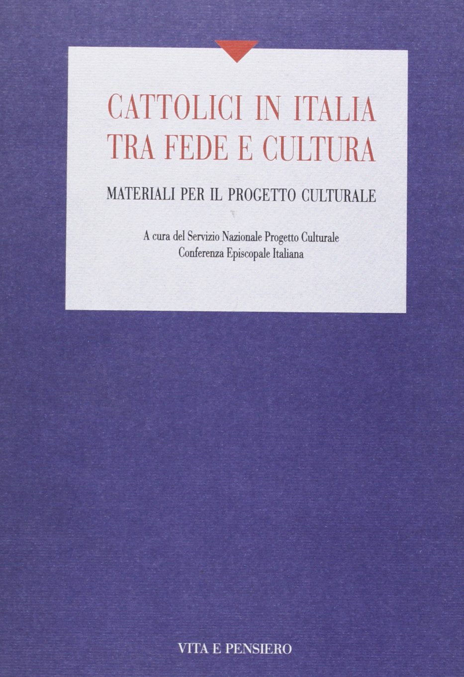 Cattolici in Italia tra fede e cultura. Materiali per il progetto culturale (Varia) Religion & Esotericism