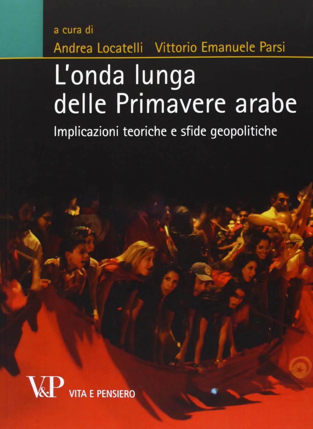 L'onda lunga delle primavere arabe. Implicazioni teoriche e sfide geopolitiche Politics & History