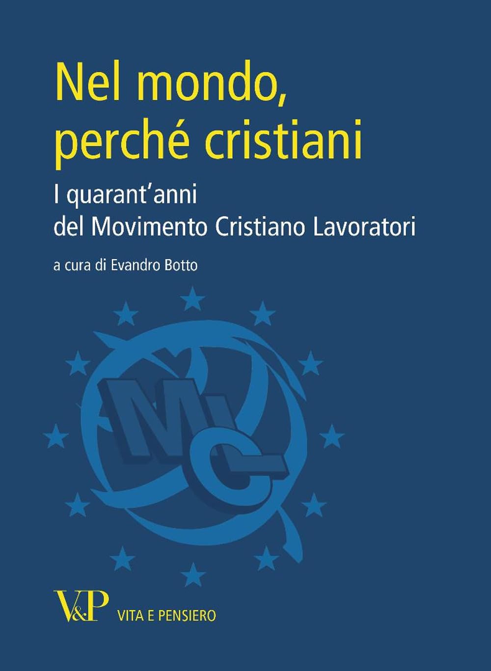 Nel mondo, perché cristiani. I quarant'anni del Movimento Cristiano Lavoratori book