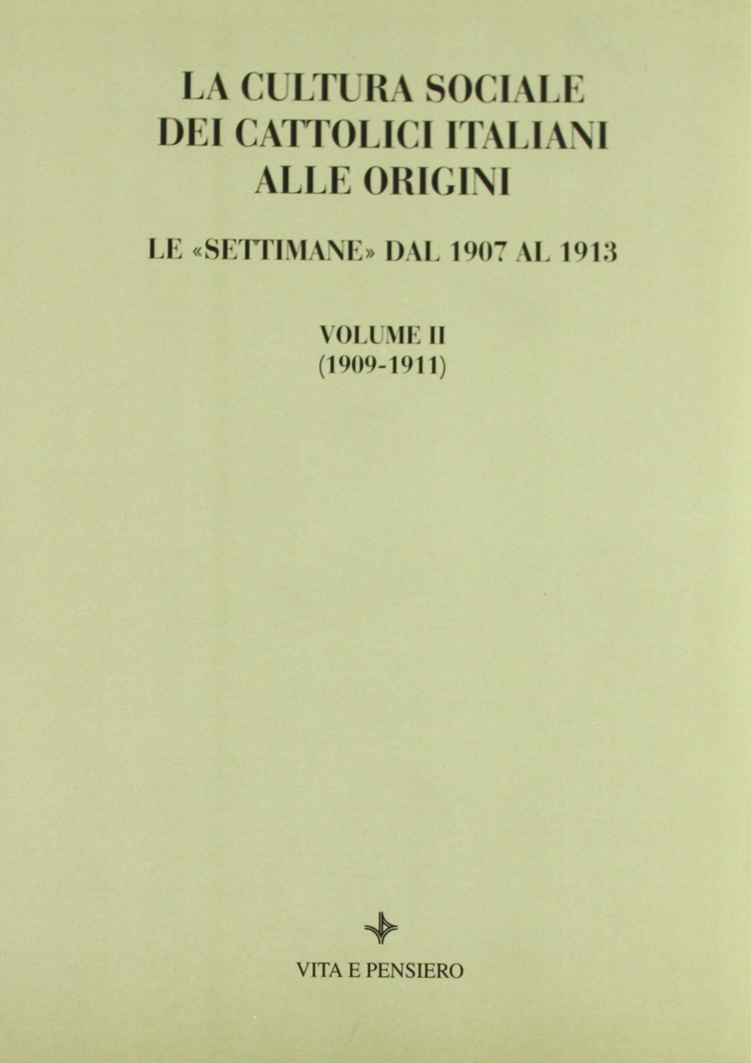 La cultura sociale dei cattolici italiani alle origini. Le «Settimane» dal 1907 al 1913. Materiali documentari per una ricostruzione degli atti (1909-1911) (Varia) Books