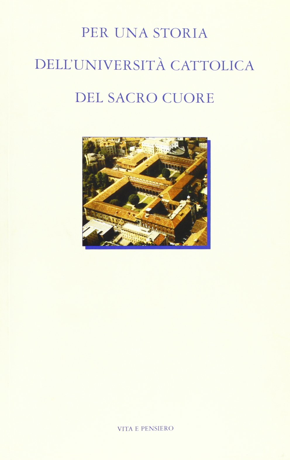 Per una storia dell'Università Cattolica del Sacro Cuore. Settantacinque anni di vita nella Chiesa e nella società italiana Reference Books