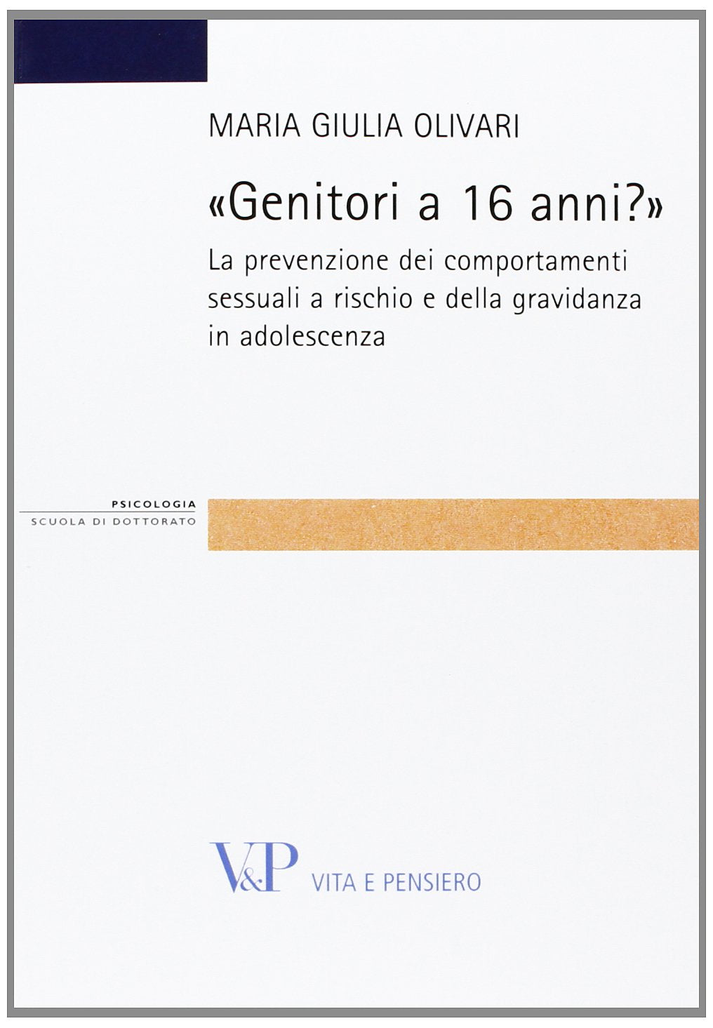 Genitori a 16 anni? La prevenzione dei comportamenti sessuali a rischio e della gravidanza in adolescenza (Strumenti/Psicologia. Scuola di dottorato) Medicine