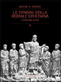 Le origini della morale cristiana. I primi due secoli (Cultura e storia) Philosophy