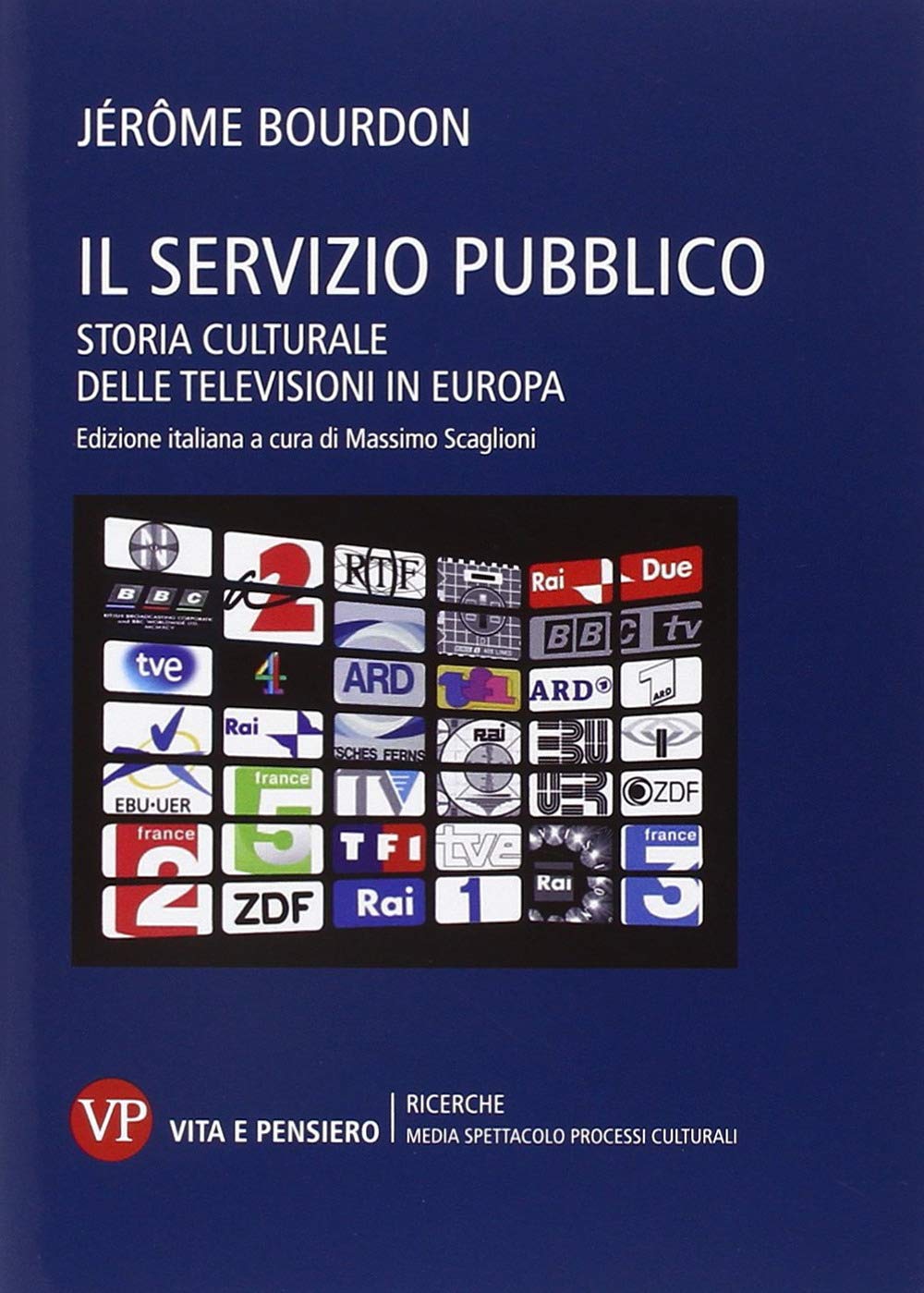 Il servizio pubblico. Storia culturale delle televisioni in Europa (Ricerche. Media Spettacolo Processi culturali) Media & Communication