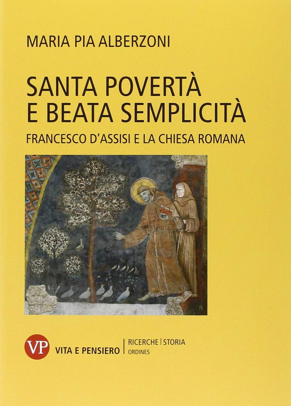 Santa povertà e beata semplicità. Francesco d'Assisi e la Chiesa romana book